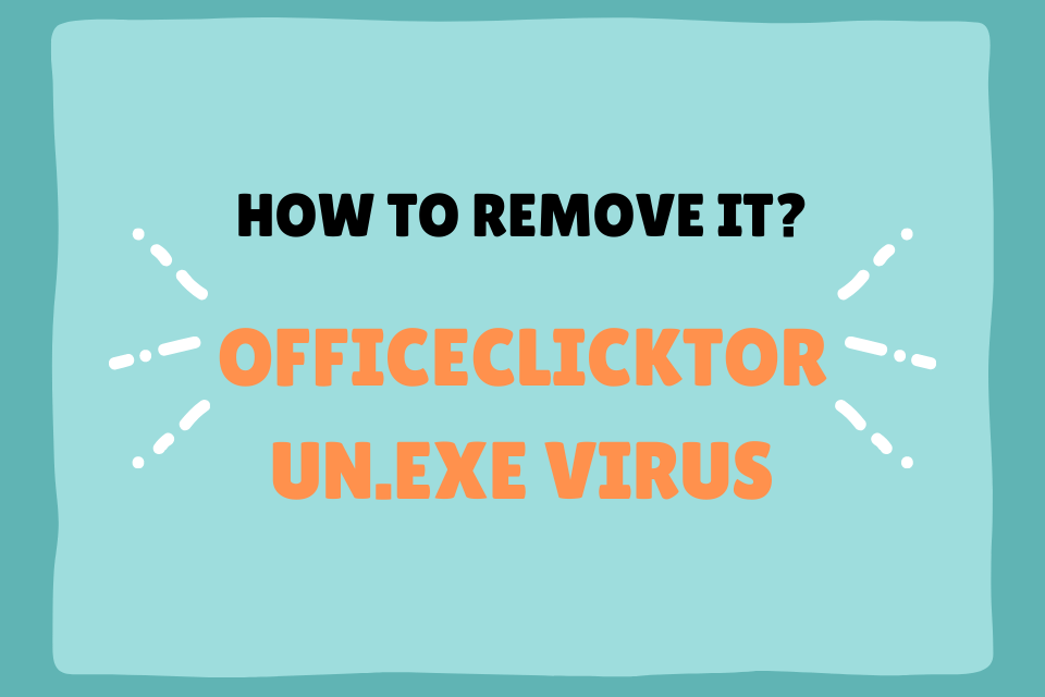 What is Officeclicktorun.exe Virus
