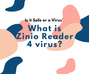 What is Zinio Reader 4 virus? Is it Safe or a Virus? Should I Remove It?