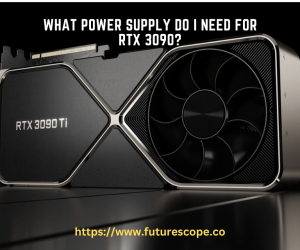 What Power Supply Do I Need For RTX 3090?
