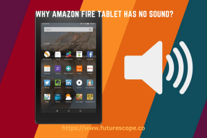 What To Do If Your Amazon Fire Tablet Has No Sound