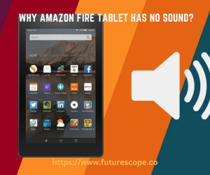 What To Do If Your Amazon Fire Tablet Has No Sound?