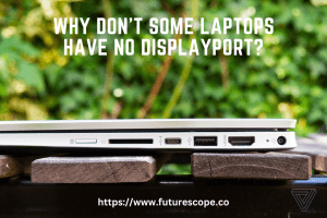 Why Don't Some Laptops Have No Displayport