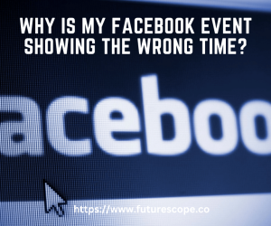 Why is My Facebook Event Showing the Wrong Time?