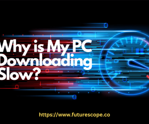 Why is My PC Downloading Speed Slow?