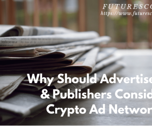 Why Should Advertisers & Publishers Consider Crypto Ad Network?