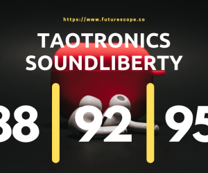 Difference Between The TaoTronics SoundLiberty 88 vs 92 vs 95